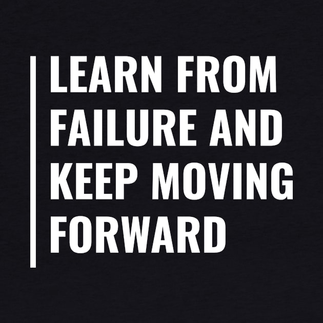 Learn From Failure and Keep Moving. Keep Going Quote by kamodan